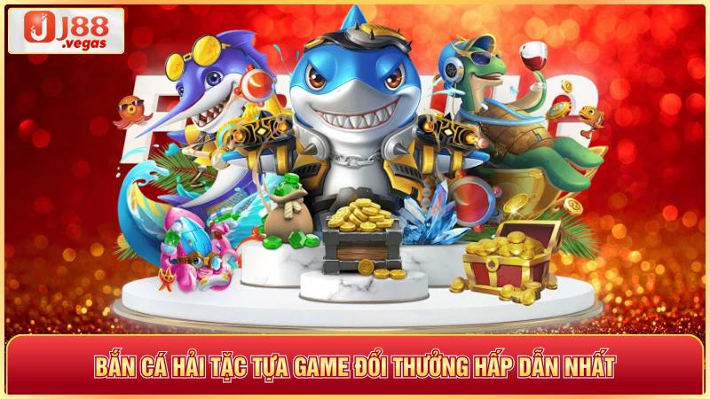 Bắn cá hải tặc tựa game đổi thưởng hấp dẫn nhất