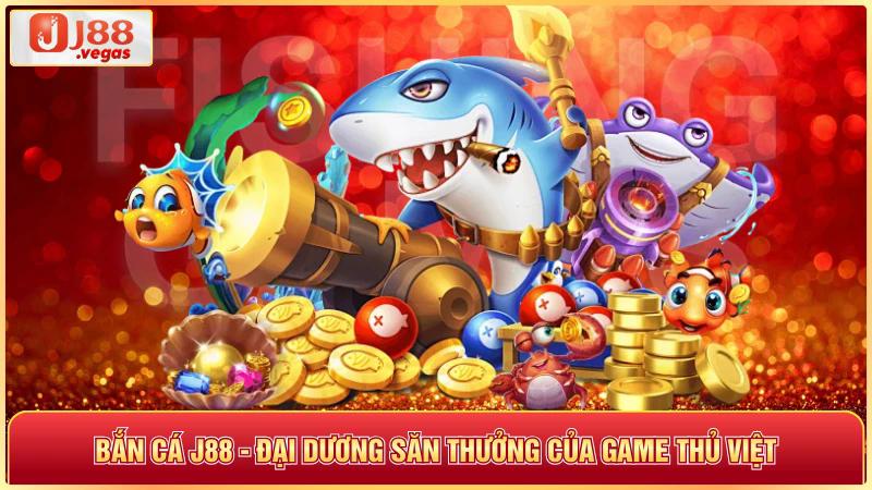 Bắn cá j88 - đại dương săn thưởng của game thủ việt