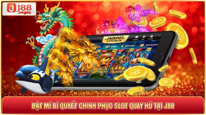 Bật mí bí quyết chinh phục slot quay hũ tại j88