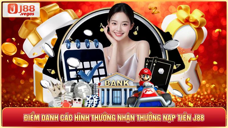 Điểm danh các hình thức nhận thưởng nạp tiền j88