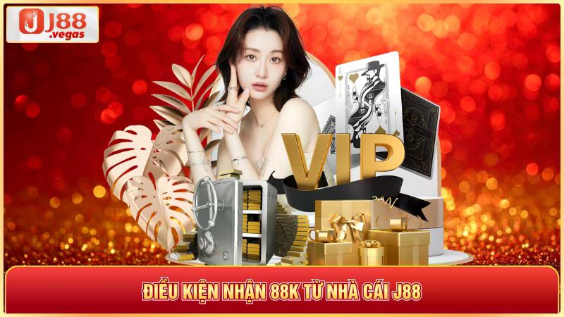 Điều kiện nhận 88k từ nhà cái j88