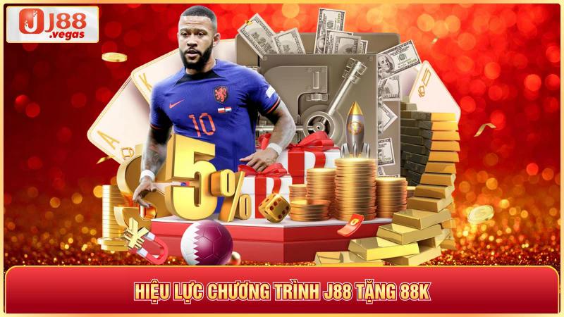 Hiệu lực chương trình j88 tặng 88k