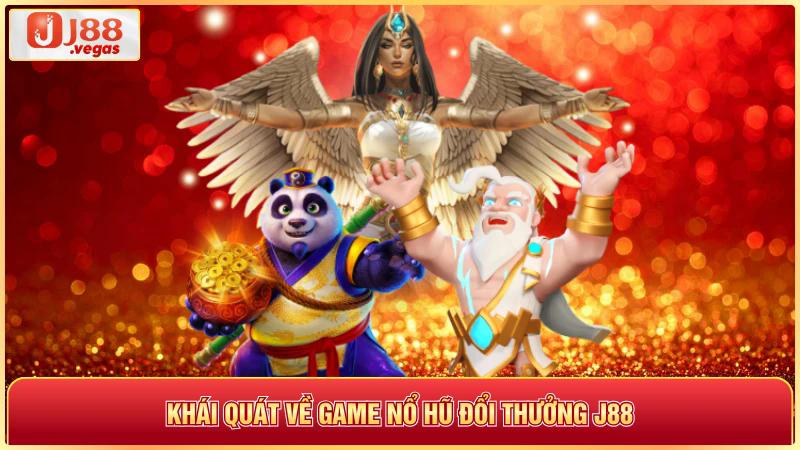 Khai quát về game nỗ hũ đổi thưởng j88