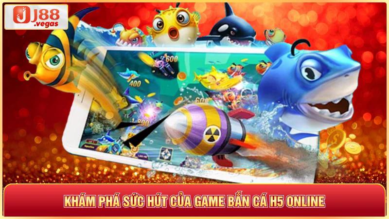 Khám phá sức hút của game bắn cá h5 online