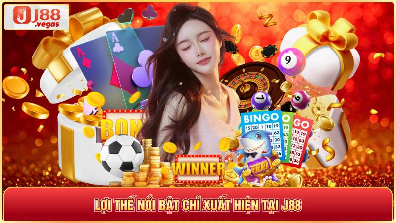 Lợi thế nổi bật chỉ xuất hiện tại j88