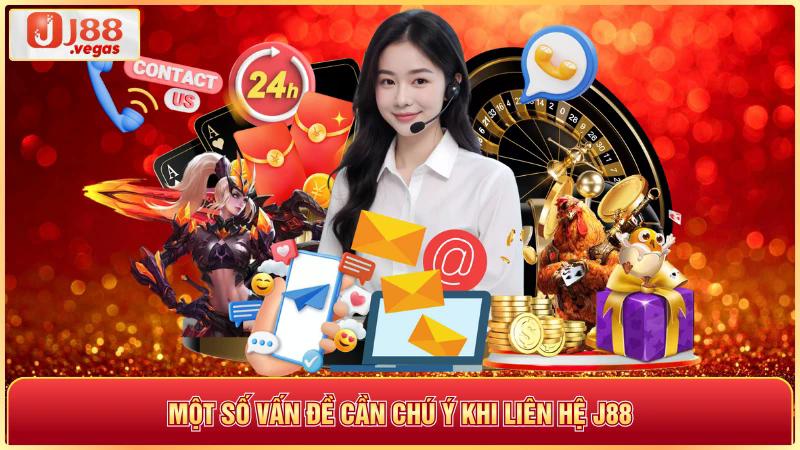 Một số vấn đè cần chú ý khi liên hệ j88