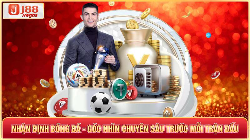 Nhận định bóng đá góc nhìn chuyên sâu trước mỗi trận đấu