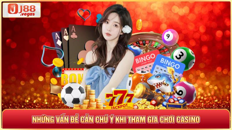 Những vấn đề cần chũ ỹ khi tham gia chơi casino