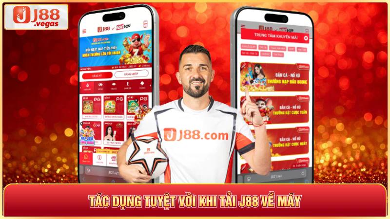 Tác dụng tuyệt vời khi tải j88 về máy