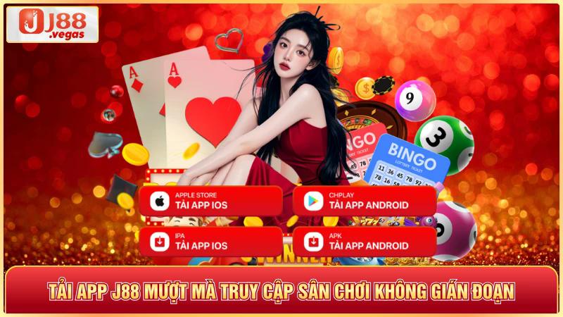 Tải app j88 muọt mà truy cập sân chơi không gián đoạn