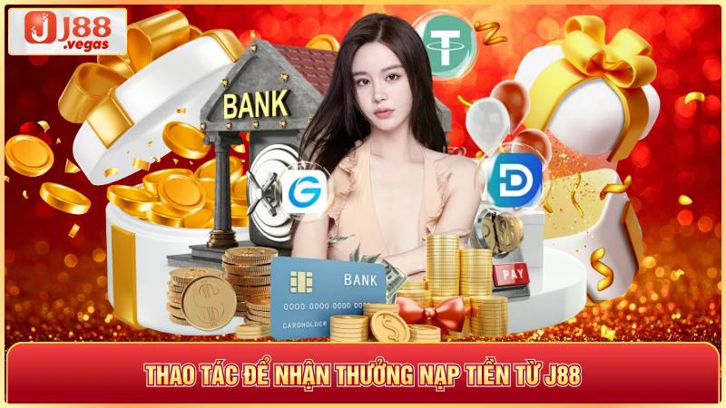 Thao tác để nhận thưởng nạp tiền từ j88