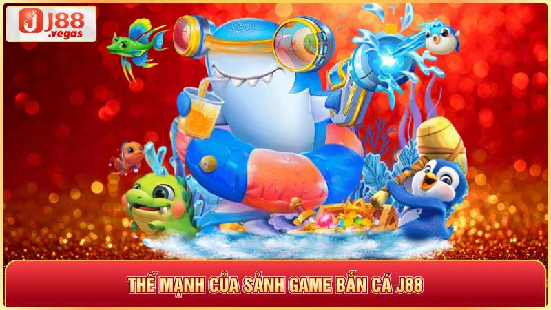 Thế mạnh của sảnh game bắn cá j88