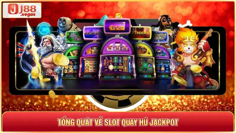 Tổng quát về slot quay hũ jackpot