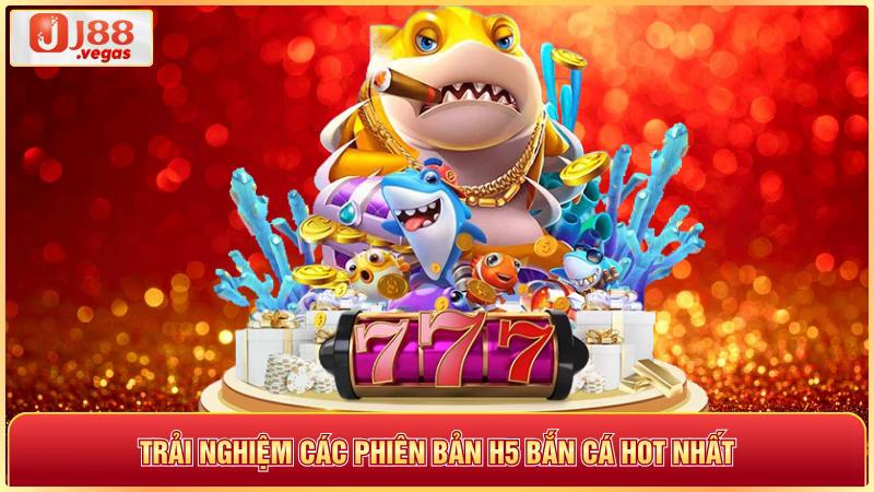 Trải nghiệm các phiên bản h5 bắn cá hot nhất