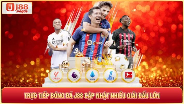 Trực tiếp bóng đá j88 cập nhật giải đấu lớn